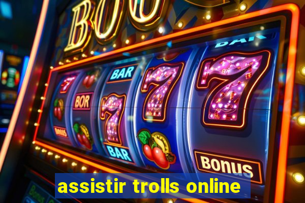 assistir trolls online